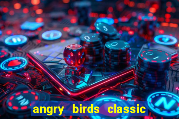 angry birds classic 1.0.0 apk